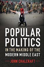 Popular Politics in the Making of the Modern Middle East