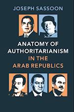 Anatomy of Authoritarianism in the Arab Republics