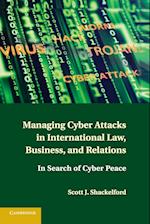 Managing Cyber Attacks in International Law, Business, and Relations