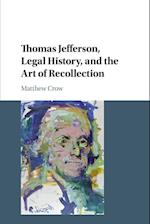 Thomas Jefferson, Legal History, and the Art of Recollection