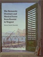 The Romantic Overture and Musical Form from Rossini to Wagner