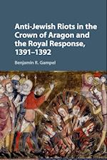 Anti-Jewish Riots in the Crown of Aragon and the Royal Response, 1391-1392