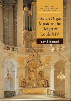 French Organ Music in the Reign of Louis XIV