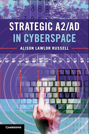 Strategic A2/AD in Cyberspace