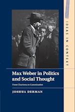 Max Weber in Politics and Social Thought