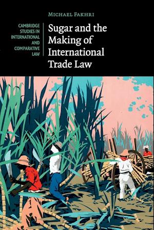 Sugar and the Making of International Trade Law