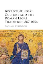 Byzantine Legal Culture and the Roman Legal Tradition, 867-1056