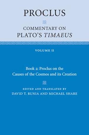 Proclus: Commentary on Plato's Timaeus: Volume 2, Book 2: Proclus on the Causes of the Cosmos and its Creation