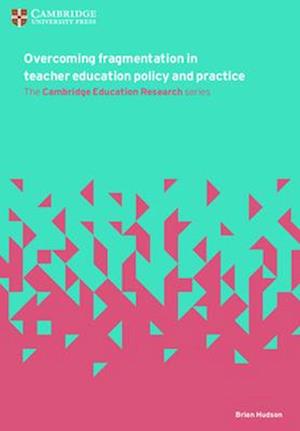 Overcoming Fragmentation in Teacher Education Policy and Practice