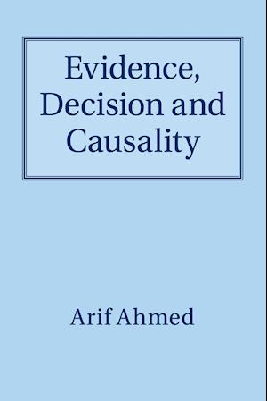 Evidence, Decision and Causality