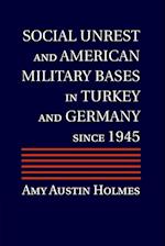 Social Unrest and American Military Bases in Turkey and Germany since 1945