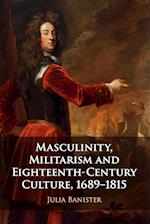 Masculinity, Militarism and Eighteenth-Century Culture, 1689-1815