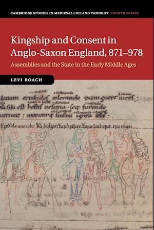 Kingship and Consent in Anglo-Saxon England, 871–978