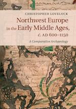 Northwest Europe in the Early Middle Ages, c.AD 600-1150
