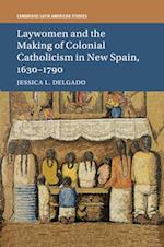 Laywomen and the Making of Colonial Catholicism in New Spain, 1630–1790