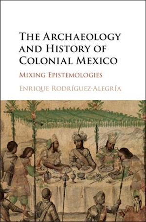 Archaeology and History of Colonial Mexico