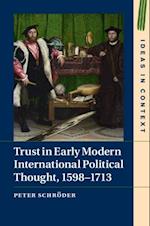 Trust in Early Modern International Political Thought, 1598-1713