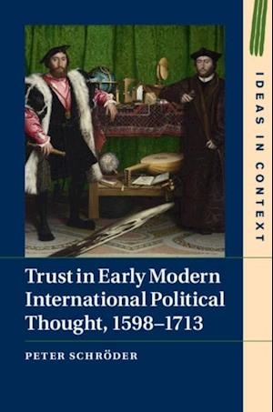 Trust in Early Modern International Political Thought, 1598-1713