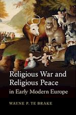 Religious War and Religious Peace in Early Modern Europe