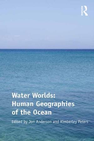 Water Worlds: Human Geographies of the Ocean