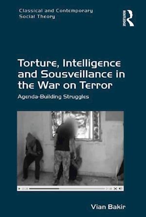 Torture, Intelligence and Sousveillance in the War on Terror