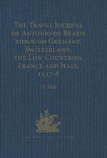 Travel Journal of Antonio de Beatis through Germany, Switzerland, the Low Countries, France and Italy, 1517-8