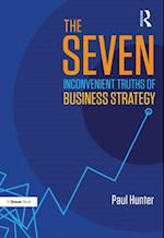 Seven Inconvenient Truths of Business Strategy