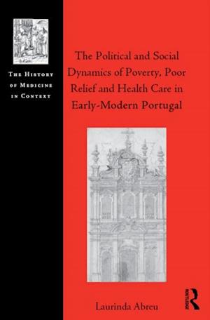 Political and Social Dynamics of Poverty, Poor Relief and Health Care in Early-Modern Portugal