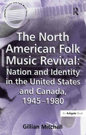 North American Folk Music Revival: Nation and Identity in the United States and Canada, 1945-1980