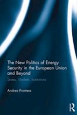 New Politics of Energy Security in the European Union and Beyond