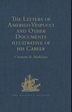 Letters of Amerigo Vespucci and Other Documents illustrative of his Career