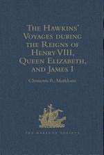Hawkins' Voyages during the Reigns of Henry VIII, Queen Elizabeth, and James I