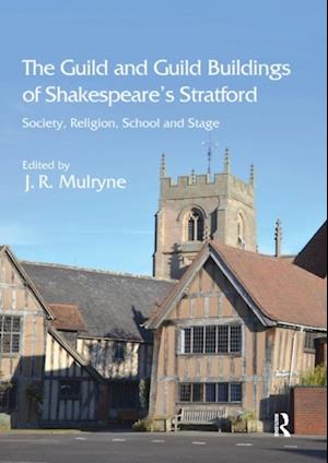 The Guild and Guild Buildings of Shakespeare''s Stratford