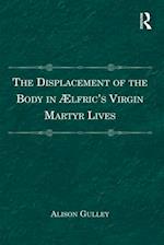 Displacement of the Body in  lfric's Virgin Martyr Lives