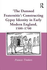 'The Damned Fraternitie': Constructing Gypsy Identity in Early Modern England, 1500-1700