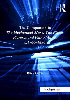 The Companion to The Mechanical Muse: The Piano, Pianism and Piano Music, c.1760–1850