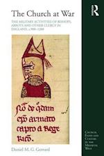 Church at War: The Military Activities of Bishops, Abbots and Other Clergy in England, c. 900-1200