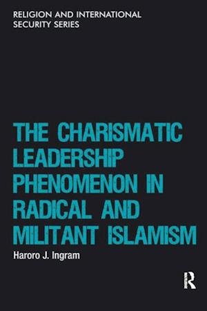 The Charismatic Leadership Phenomenon in Radical and Militant Islamism