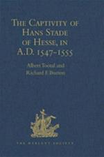 The Captivity of Hans Stade of Hesse, in A.D. 1547-1555, among the Wild Tribes of Eastern Brazil
