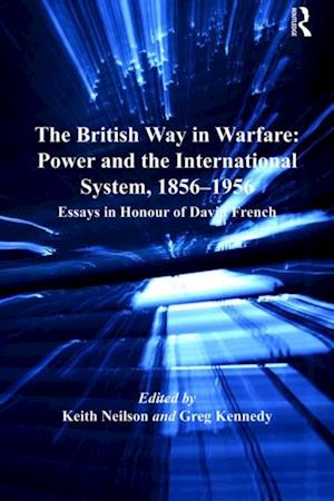 The British Way in Warfare: Power and the International System, 1856–1956