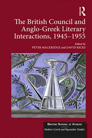 The British Council and Anglo-Greek Literary Interactions, 1945-1955