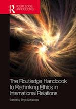 Routledge Handbook to Rethinking Ethics in International Relations