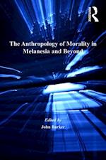 The Anthropology of Morality in Melanesia and Beyond