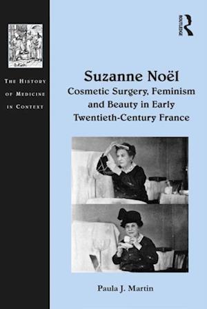 Suzanne Noel: Cosmetic Surgery, Feminism and Beauty in Early Twentieth-Century France