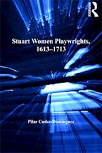 Stuart Women Playwrights, 1613-1713