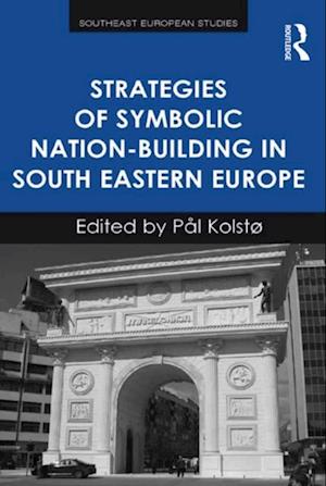 Strategies of Symbolic Nation-building in South Eastern Europe