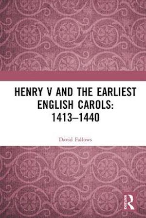 Henry V and the Earliest English Carols: 1413-1440