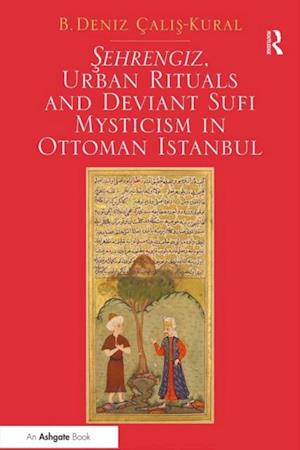 Sehrengiz, Urban Rituals and Deviant Sufi Mysticism in Ottoman Istanbul