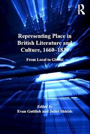 Representing Place in British Literature and Culture, 1660-1830