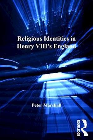 Religious Identities in Henry VIII''s England